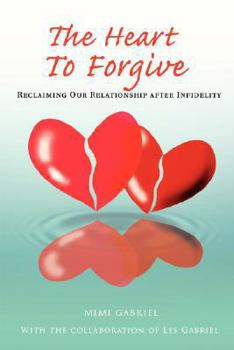 Paperback The Heart to Forgive: Reclaiming Our Relationship After Infidelity Book