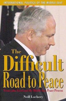 Hardcover Difficult Road to Peace: Netanyahu Israea and the Middle East Peace Process Book