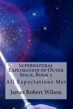 Paperback Supernatural Exploration of Outer Space, Book 1: All Expectations Met Book