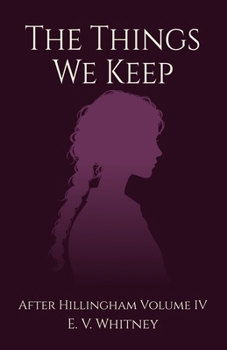 The Things We Keep: After Hillingham Volume 4