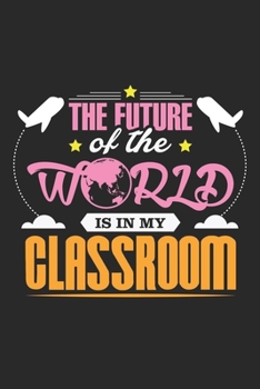 The Future of the: Die Welt ist in meinem Klassenzimmer. Notizbuch liniert DIN A5 - 120 Seiten für Notizen, Zeichnungen, Formeln | Organizer Schreibheft Planer Tagebuch