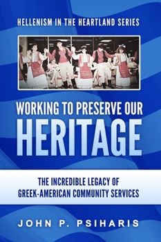 Hardcover Working to Preserve Our Heritage: The Incredible Legacy of Greek-American Community Services Book