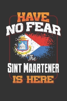 Have No Fear The Sint Maartener Is Here: Sint Maarten Notebook Journal 6x9 Personalized Gift For Have No Fear The Sint Maartener Is Here Lined Paper