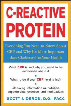 Paperback C-Reactive Protein: Everthing You Need to Know about It and Why It's More Important Than Cholesterol to Your Health Book