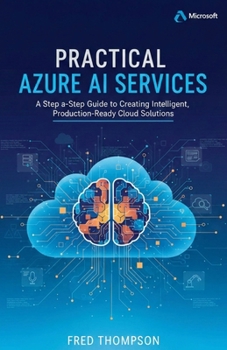 Paperback Practical Azure AI Services: A Step-by-Step Guide to Creating Intelligent, Production-Ready Cloud Solutions Book