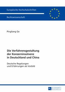 Die Verfahrensgestaltung Der Konzerninsolvenz in Deutschland Und China: Deutsche Regelungen Und Erfahrungen ALS Vorbild