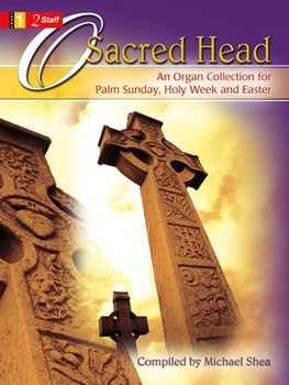 Paperback O Sacred Head: An Organ Collection for Palm Sunday, Holy Week and Easter Book