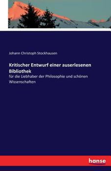 Paperback Kritischer Entwurf einer auserlesenen Bibliothek: für die Liebhaber der Philosophie und schönen Wissenschaften [German] Book