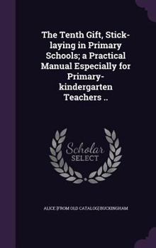 The Tenth Gift, Stick-Laying in Primary Schools; A Practical Manual Especially for Primary-Kindergarten Teachers ..