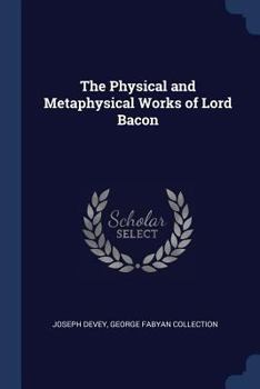 Paperback The Physical and Metaphysical Works of Lord Bacon Book