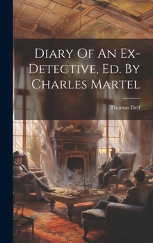 Hardcover Diary Of An Ex-detective, Ed. By Charles Martel Book