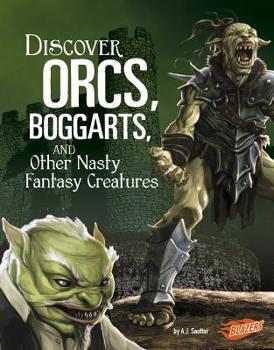 Discover Orcs, Boggarts, and Other Nasty Fantasy Creatures - Book  of the All About Fantasy Creatures