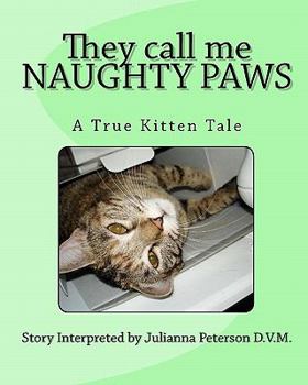 Paperback They call me NAUGHTY PAWS: A True Kitten Tale Book