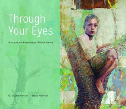 Hardcover Through Your Eyes: Dialogues on the Paintings of Bruce Herman Book