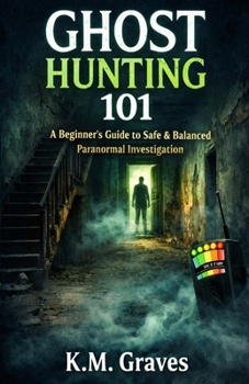 Ghost Hunting 101: A Beginner's Guide to Safe & Balanced Paranormal Investigation