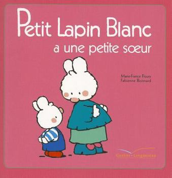 Petit lapin blanc a une petite soeur - Book #7 of the Petit Lapin Blanc