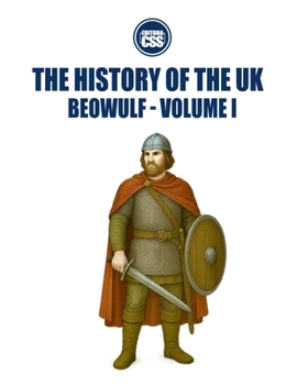 Paperback The History of the UK: Beowulf - VOLUME I: The World of the Anglo-Saxons and the Heroic Tradition Book