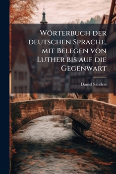 Paperback Wörterbuch der deutschen Sprache, mit Belegen von Luther bis auf die Gegenwart [German] Book