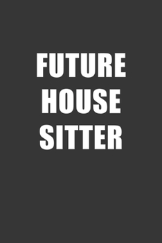 Paperback Future House Sitter Notebook: Lined Journal, 120 Pages, 6 x 9, Affordable Gift For Student, Future Dream Job Journal Matte Finish Book