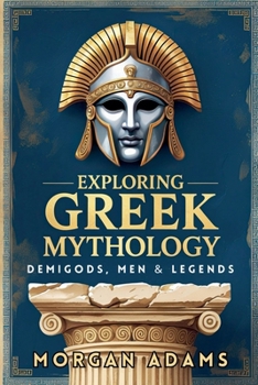 Paperback Exploring Greek Mythology: Your Introduction to Demi Gods and Legends Book