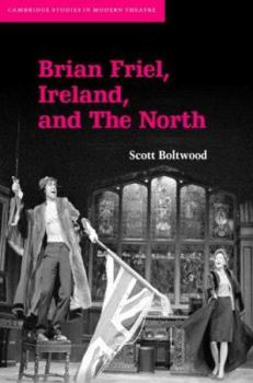 Brian Friel, Ireland, and The North - Book  of the Cambridge Studies in Modern Theatre