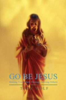 Paperback Go Be Jesus: Making Your Mark Through Serving Others Book
