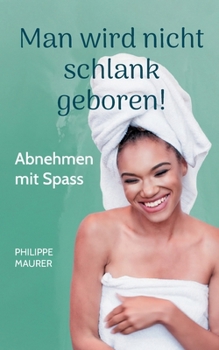Paperback Man wird nicht schlank geboren!: Abnehmen mit Spass [German] Book