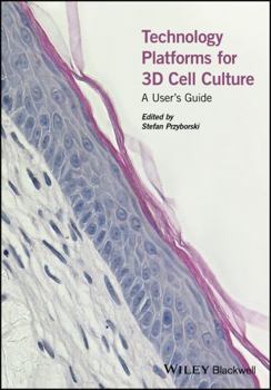 Misc. Technology Platforms for 3D Cell Culture: A User's Guide Book