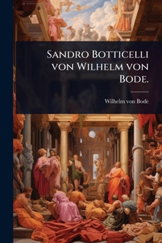 Sandro Botticelli von Wilhelm von Bode. (German Edition)
