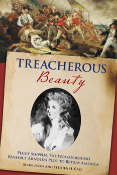 Paperback Treacherous Beauty: Peggy Shippen, the Woman behind Benedict Arnold's Plot to Betray America Book