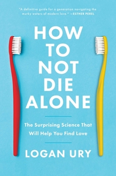 Paperback How to Not Die Alone: The Surprising Science That Will Help You Find Love Book