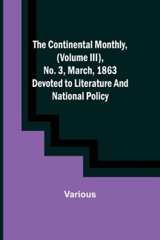 Paperback The Continental Monthly, (Volume III), No. 3, March, 1863; Devoted to Literature and National Policy. Book