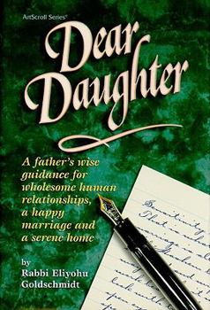 Hardcover Dear Daughter: A Father's Wise Guidance for Wholesome Human Relationships, a Happy Marriage and a Serene Home Book