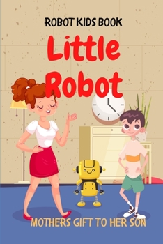 Paperback Robot Kids Book: Little Robot: Mothers Gift To Her Son Book
