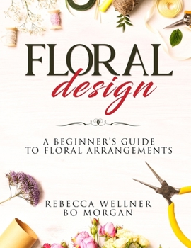 Paperback Floral Design: A Beginner's Guide to Floral Arrangements Book