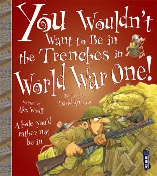 Paperback You Wouldn't Want to Be in the Trenches in World War One! Book