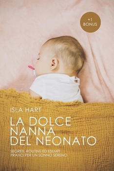 Paperback La Dolce Nanna del Neonato: Segreti, Routine ed Esempi Pratici per un sonno sereno. [Italian] Book