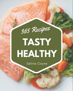 Paperback 365 Tasty Healthy Recipes: The Highest Rated Healthy Cookbook You Should Read Book