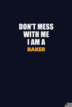 Paperback Don't Mess With Me I Am A Baker: Career journal, notebook and writing journal for encouraging men, women and kids. A framework for building your caree Book