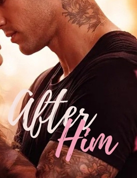 After Him: Book One (The After Him Before Her Trilogy)