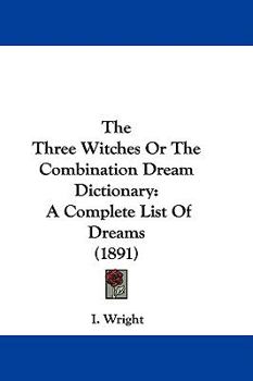 The Three Witches or the Combination Dream Dictionary: A Complete List of Dreams