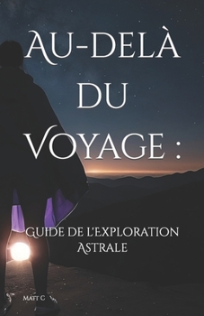 Paperback Au-delà du Voyage: : Un Guide de l'Exploration Astrale [French] Book