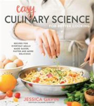 Paperback Easy Culinary Science for Better Cooking: Recipes for Everyday Meals Made Easier, Faster and More Delicious Book