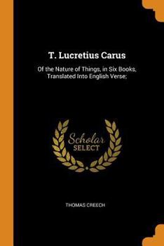 Paperback T. Lucretius Carus: Of the Nature of Things, in Six Books, Translated Into English Verse; Book