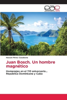 Juan Bosch. Un hombre magnético (Spanish Edition)