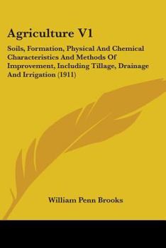 Agriculture V1: Soils, Formation, Physical And Chemical Characteristics And Methods Of Improvement, Including Tillage, Drainage And Irrigation