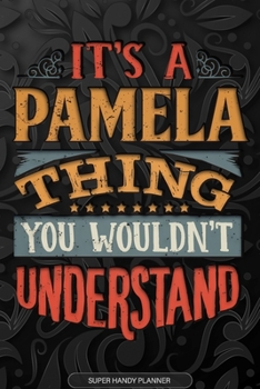 Paperback Its A Pamela Thing You Wouldnt Understand: Pamela Name Planner With Notebook Journal Calendar Personal Goals Password Manager & Much More, Perfect Gif Book