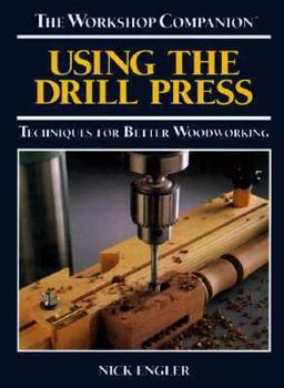 Hardcover Using the Drill Press: Techniques for Better Woodworking Book