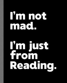 I'm not mad. I'm just from Reading.: A Fun Composition Book for a Native Reading, PA Resident and Sports Fan