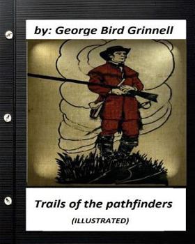 Paperback Trails of the pathfinders .By George Bird Grinnell (ILLUSTRATED) Book